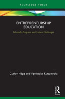 Entrepreneurship education : scholarly progress and future challenges /