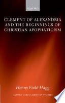 Clement of Alexandria and the beginnings of Christian apophaticism /