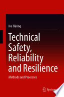 Technical safety, reliability and resilience : methods and processes /