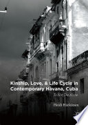Kinship, love, and life cycle in contemporary Havana, Cuba : to not die alone /