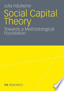 Social capital theory : towards a methodological foundation /