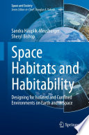 Space Habitats and Habitability : Designing for Isolated and Confined Environments on Earth and in Space /
