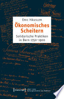 1800 | 2000. Kulturgeschichten der Moderne. Ökonomisches Scheitern : Solidarische Praktiken in Bern 1750-1900 /