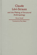 Claude Lévi-Strauss and the making of structural anthropology /