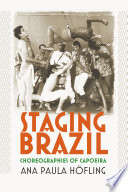 Staging Brazil : choreographies of Capoeira /