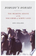Nobody's horses : the dramatic rescue of the wild herd of White Sands /