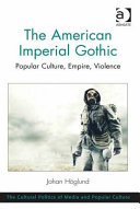 The American imperial gothic : popular culture, empire, violence /