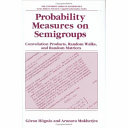 Probability measures on semigroups : convolution products, random walks, and random matrices /