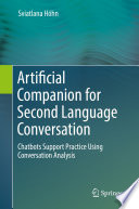 Artificial Companion for Second Language Conversation : Chatbots Support Practice Using Conversation Analysis /