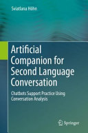 Artificial companion for second language conversation : chatbots support practice using conversation analysis /