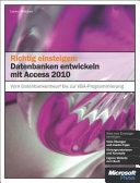 Richtig einsteigen : Datenbanken entwickeln mit Access 2010 /