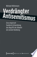 Verdrängter Antisemitismus : Eine empirisch fundierte Entwicklung des Begriffs der Abwehr als soziale Handlung /