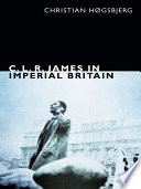 C. L. R. James in imperial Britain /