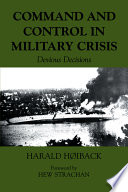 Command and control in military crisis : devious decisions /