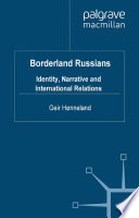 Borderland Russians : Identity, Narrative and International Relations /