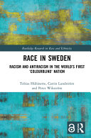 Race in Sweden : racism and antiracism in the world's first 'colourblind' nation /