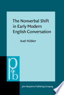 The nonverbal shift in early modern English conversation /