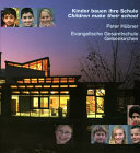 Kinder bauen ihre Schule : Evangelische Gesamtschule Gelsenkirchen /