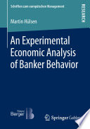 An experimental economic analysis of banker behavior /