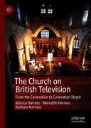 CHURCH ON BRITISH TELEVISION : from the coronation to coronation street.