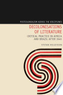 Decolonisations of literature critical practice in Africa and Brazil after 1945.
