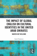 IMPACT OF GLOBAL ENGLISH ON CULTURAL IDENTITIES IN THE UNITED ARAB EMIRATES : wanted not welcome.