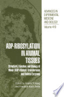 ADP-Ribosylation in Animal Tissues : Structure, Function, and Biology of Mono (ADP-ribosyl) Transferases and Related Enzymes /