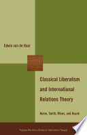 Classical Liberalism and International Relations Theory : Hume, Smith, Mises, and Hayek /