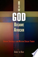 How God became African : African spirituality and western secular thought /