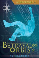 The softwire : betrayal on Orbis 2 /