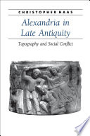 Alexandria in late antiquity : topography and social conflict /