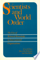 Scientists and world order : the uses of technical knowledge in international organizations /