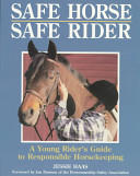 Safe horse, safe rider : a young rider's guide to responsible horsekeeping /