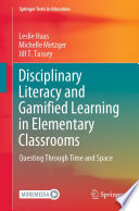 Disciplinary Literacy and Gamified Learning in Elementary Classrooms : Questing Through Time and Space /