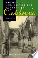 Conquests and historical identities in California, 1769-1936 /