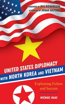 United States diplomacy with North Korea and Vietnam : explaining failure and success /