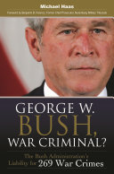 George W. Bush, war criminal? : the Bush administration's liability for 269 war crimes /