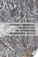 Epistemic communities, constructivism, and international environmental politics /