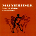 Muybridge : man in motion /