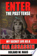 Enter the past tense : my secret life as a CIA assassin /