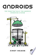 Androids : the team that built the Android operating system /