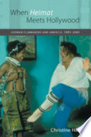 When heimat meets Hollywood : German filmmakers and America, 1985-2005 /