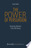 The Power of Persuasion : Becoming a Merchant in the 18th Century /