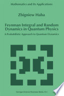 Feynman Integral and Random Dynamics in Quantum Physics : a Probabilistic Approach to Quantum Dynamics /