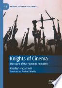 Knights of Cinema : The Story of the Palestine Film Unit /