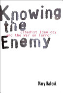 Knowing the enemy : jihadist ideology and the War on Terror /