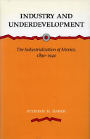 Industry and underdevelopment : the industrialization of Mexico, 1890-1940 /