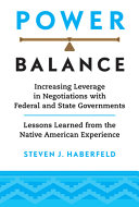 Power balance : increasing leverage in negotiations with federal and state governments : lessons learned from the Native American experience /