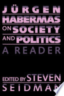 Jürgen Habermas on society and politics : a reader /