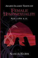 Arabo-Islamic texts on female homosexuality : 850-1780 A.D. /